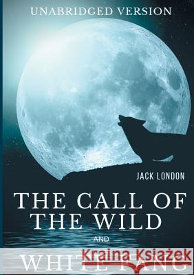 The Call of the Wild and White Fang (Unabridged version): Two Jack London's Adventures in the Northern Wilds Jack London 9782322163199 Books on Demand