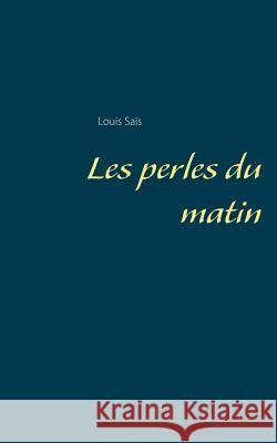 Les perles du matin Louis Saïs 9782322163441