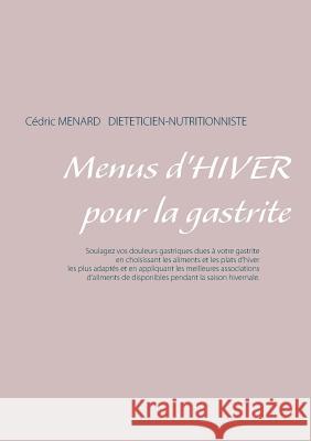 Menus d'hiver pour la gastrite Cedric Menard 9782322164141