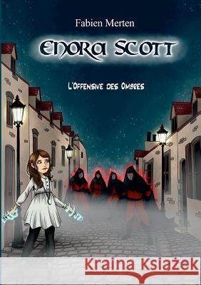 Enora Scott, l'Offensive des Ombres: L'offensive des Ombres Merten, Fabien 9782322164325 Books on Demand