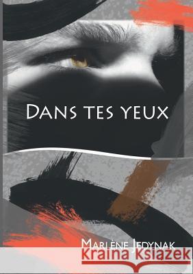 Dans tes yeux Marlene Jedynak 9782322164455 Books on Demand