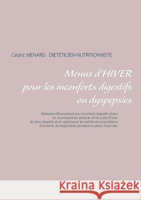 Menus d'hiver pour une digestion difficile ou dyspepsies Cedric Menard 9782322164905