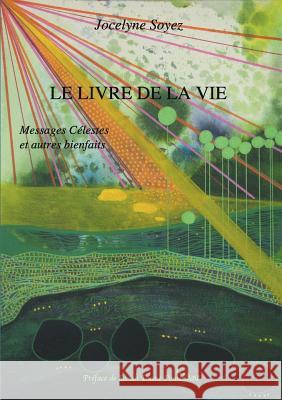 Le Livre de la Vie: Messages Célestes et autres bienfaits Soyez, Jocelyne 9782322166350