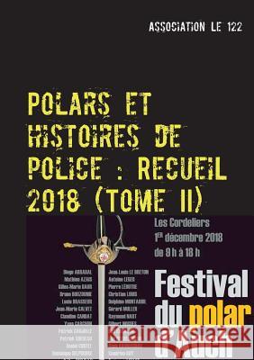 Polars et histoires de police: Recueil 2018: Tome II Association Le 122 9782322166787 Books on Demand