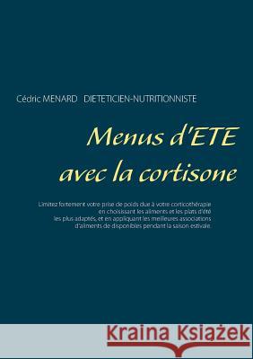 Menus d'été avec la cortisone Cedric Menard 9782322170142 Books on Demand