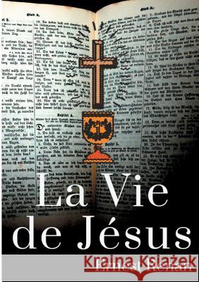 La Vie de Jésus: Histoire des origines du christianisme Ernest Renan 9782322171279 Books on Demand