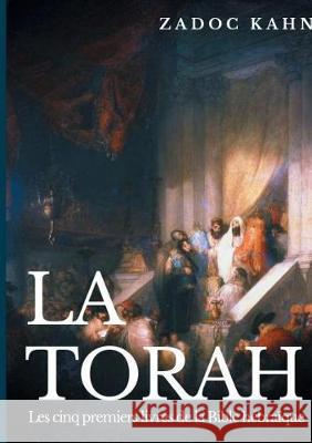 La Torah: Les cinq premiers livres de la Bible hébraïque (texte intégral) Zadoc Kahn 9782322171286