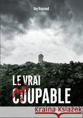 Le vrai coupable Guy Raynaud 9782322172269 Books on Demand