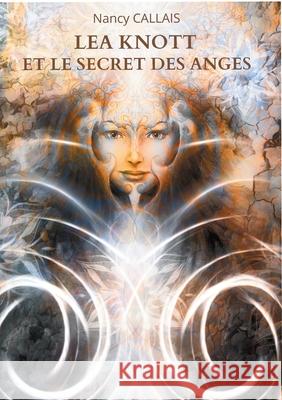 Lea Knott et le Secret des Anges Nancy Callais 9782322173662 Books on Demand