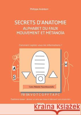 Alphabet du Faux Mouvement et Métanoïa: Secrets d'Anatomie Andreani, Philippe 9782322174560 Books on Demand