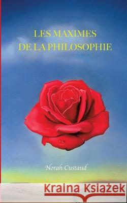 Les Maximes de la Philosophie Norah Custaud 9782322179466