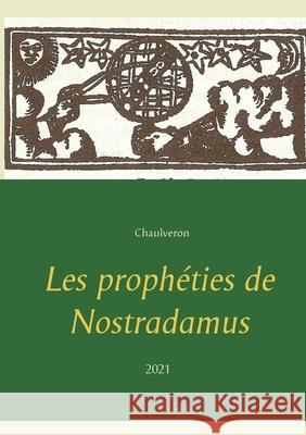 Les prophéties de Nostradamus Chaulveron, Michel Nostradamus 9782322180134 Books on Demand