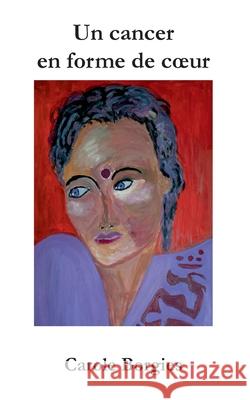 Un cancer en forme de coeur Carole Borgies 9782322180158
