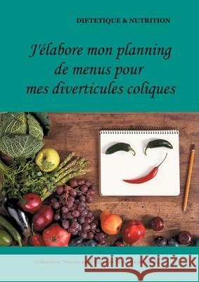 J'élabore mon planning de menus pour mes diverticules coliques Cédric Menard 9782322180554 Books on Demand