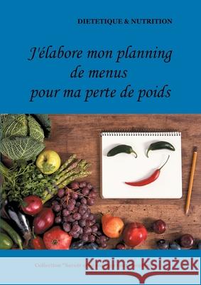 J'élabore mon planning de menus pour ma perte de poids Menard, Cédric 9782322180561 Books on Demand