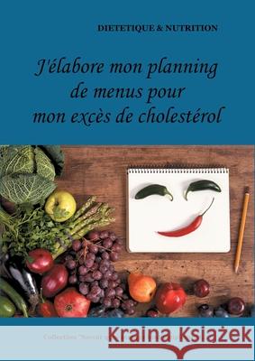 J'élabore on planning de menus pour mon cholestérol Cédric Menard 9782322180677 Books on Demand