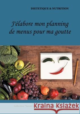 J'élabore mon planning de menus pour ma goutte Cédric Menard 9782322180707 Books on Demand