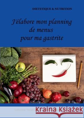 J'élabore mon planning de menus pour ma gastrite Cédric Menard 9782322180752 Books on Demand