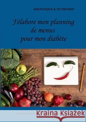 J'élabore mon planning de menus pour mon diabète Cédric Menard 9782322180769 Books on Demand