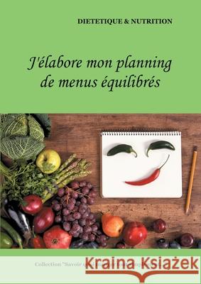 J'élabore mon planning de menus équilibrés Cédric Menard 9782322180936 Books on Demand