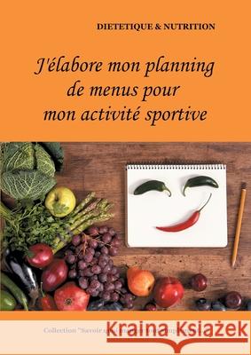 J'élabore mon planning de menus pour mon activité sportive Menard, Cédric 9782322180943 Books on Demand