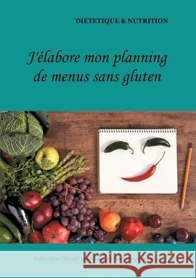 J'élabore mon planning de menus sans gluten Menard, Cédric 9782322180974 Books on Demand