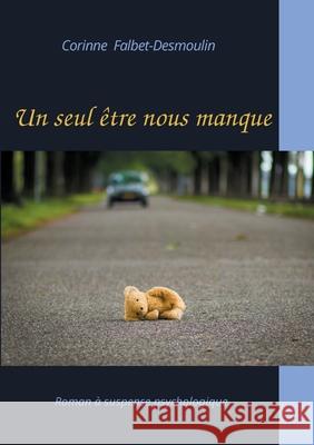 Un seul être nous manque Falbet-Desmoulin, Corinne 9782322181506 Books on Demand