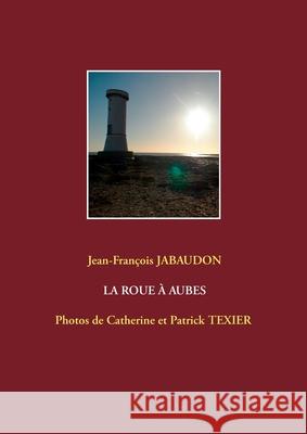 La Roue À Aubes Jabaudon, Jean-François 9782322181636