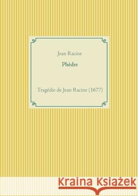 Phèdre: une tragédie de Jean Racine Racine, Jean 9782322182046 Books on Demand