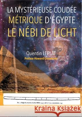 La Mytérieuse coudée métrique d'Egypte: Le Nébi de Licht Leplat, Quentin 9782322182060