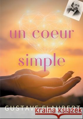 Un coeur simple: un roman de Gustave Flaubert Gustave Flaubert 9782322182329