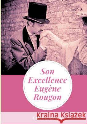 Son Excellence Eugène Rougon: un roman d'Émile Zola (texte intégral) Zola, Émile 9782322182473