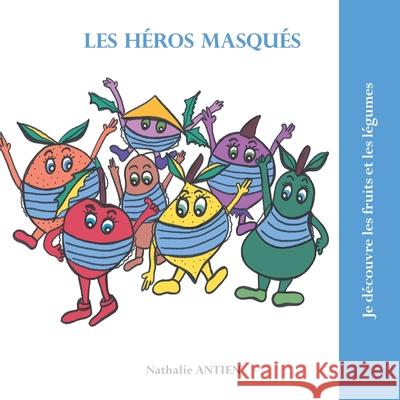 Les héros masqués Nathalie Antien 9782322182527