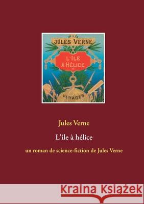 L'île à hélice: un roman de science-fiction de Jules Verne Verne, Jules 9782322182619