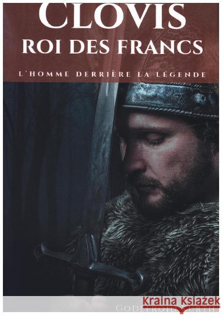 Clovis, roi des Francs: L'Homme derrière la légende Kurth, Godefroid 9782322183050 Books on Demand