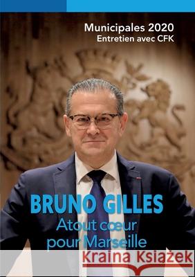 Bruno Gilles, Atout coeur pour Marseille: Municipales 2020 Christine François-Kirsch 9782322185733 Books on Demand