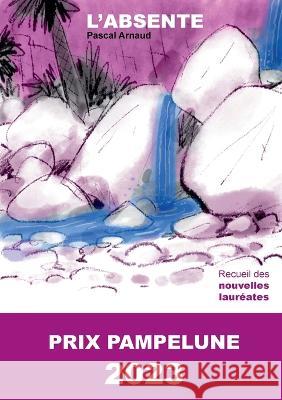 L'absente: Laur?at du Prix Pampelune 2023 Pascal Arnaud G?rard Megret Patricia Lautre 9782322186730