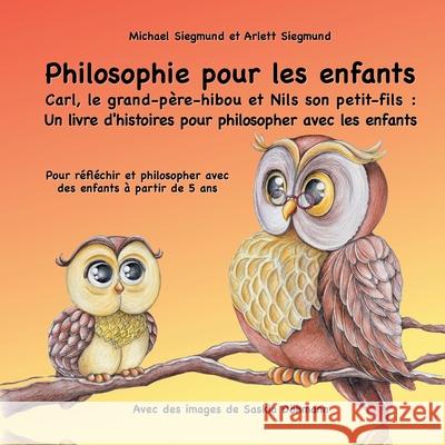 Philosophie pour les enfants. Carl, le grand-père-hibou et Nils son petit-fils: Un livre d'histoires pour philosopher avec les enfants: Pour réfléchir Siegmund, Michael 9782322187553 Books on Demand