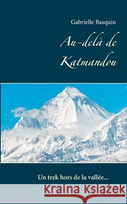 Au-delà de Katmandou Gabrielle Basquin 9782322187591 Books on Demand