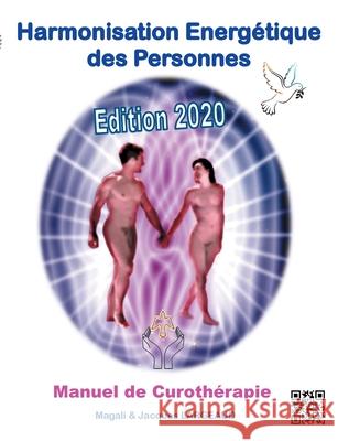 Harmonisation Energétique des Personnes: Manuel de Curothérapie 2020 Jacques Largeaud, Magali Koessler 9782322191536