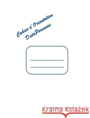 Cahier d'Orientation DataPersonae Pierric Oudart 9782322191604 Books on Demand