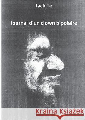 Mémoire d'un clown bipolaire Jack Té 9782322193097 Books on Demand
