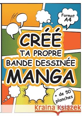 Crée Ta Propre Bande Dessinée Manga: Grand Livre de Planches de Dessins Vierges à Remplir au Format A4 pour Imaginer un Univers Fantastique - Manga - Factory, Créatif 9782322198191 Books on Demand