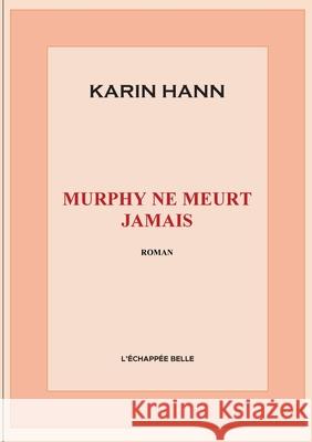 Murphy ne meurt jamais Karin Hann 9782322198214