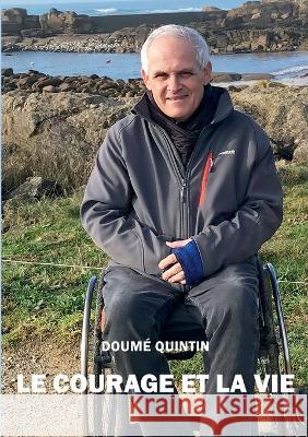 Le Courage et la vie Doumé Quintin 9782322198658 Books on Demand