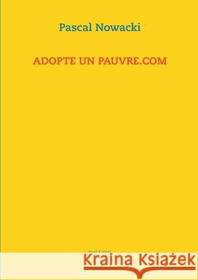 Adopte un pauvre.com Pascal Nowacki 9782322198825