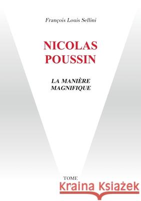 Nicolas Poussin: La Manière Magnifique François Louis Sellini 9782322198900