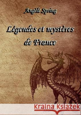 Légendes et mystères de France Spring, Angèle 9782322201372