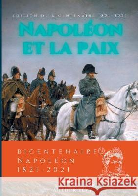 Napoléon et la Paix: édition du bicentenaire Napoléon 1821-2021 Lévy, Arthur 9782322201426