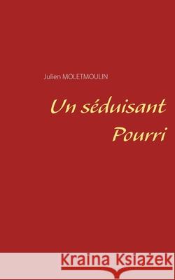 Un séduisant Pourri Julien Moletmoulin 9782322201938